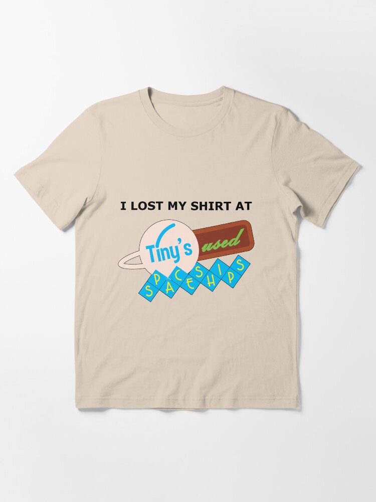 Alternate view of I Lost My Shirt At Tiny's Used Spaceships Essential T-Shirt
