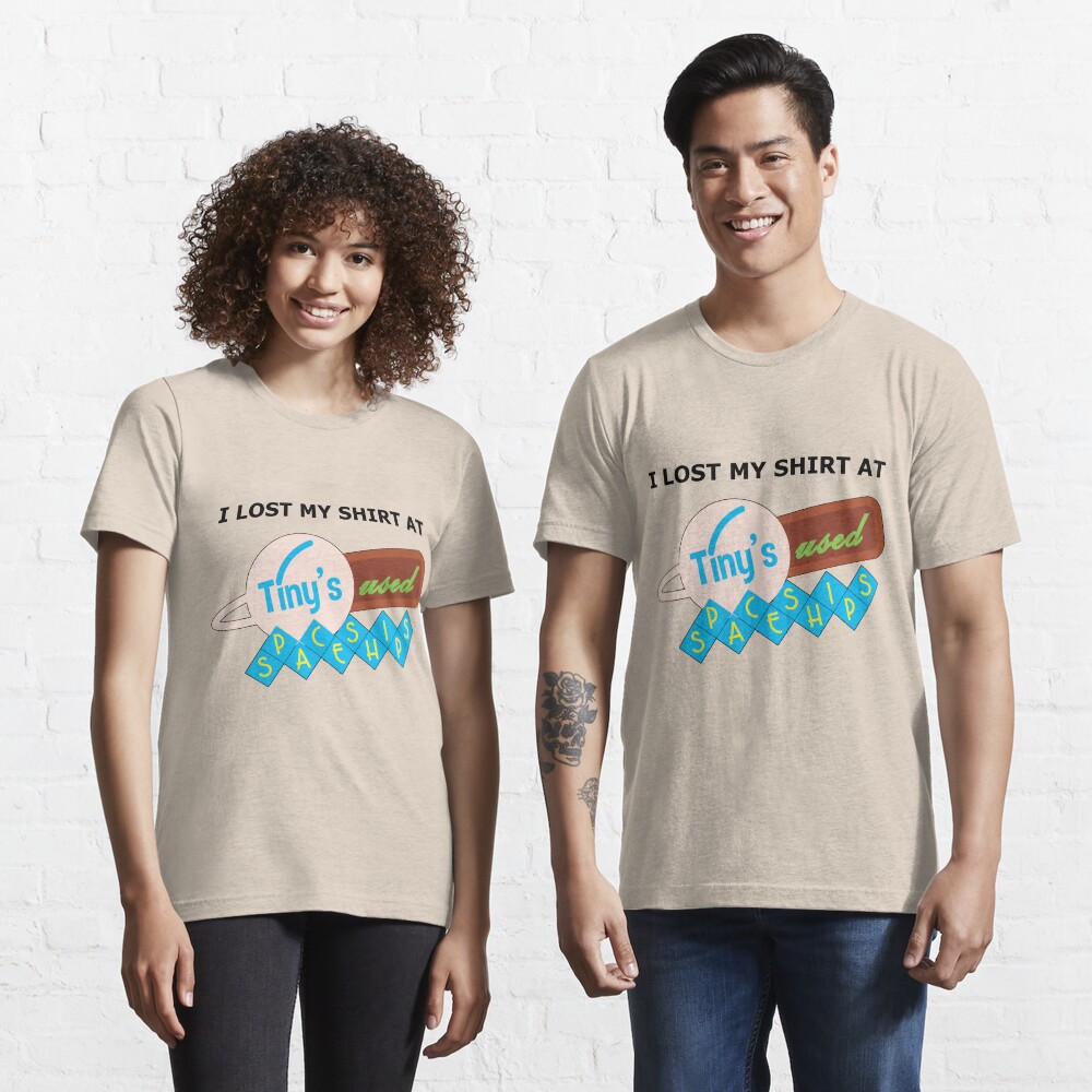 I Lost My Shirt At Tiny's Used Spaceships Essential T-Shirt