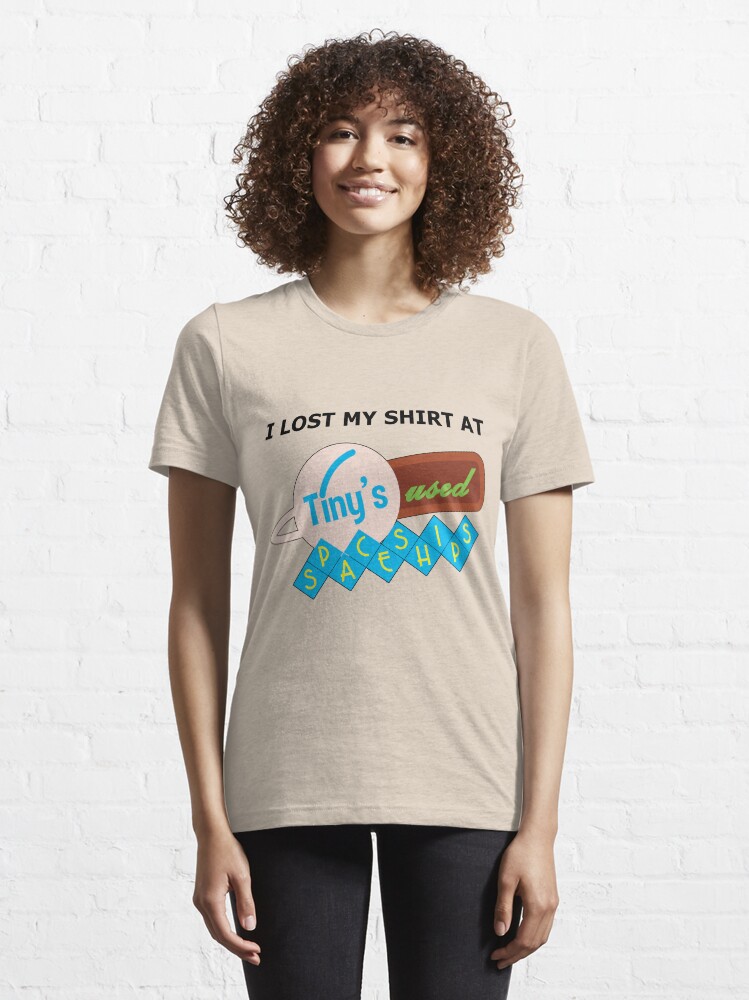 Alternate view of I Lost My Shirt At Tiny's Used Spaceships Essential T-Shirt