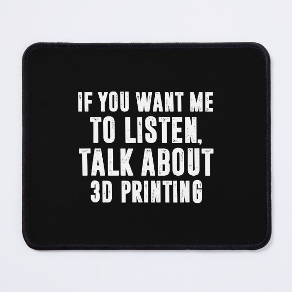 Item preview, If You Want Me To Listen Talk About 3D Printing 3D Printer designed and sold by BeverlyBrenda.