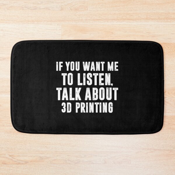 Item preview, If You Want Me To Listen Talk About 3D Printing 3D Printer designed and sold by BeverlyBrenda.