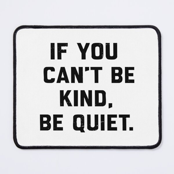 Item preview, If you can’t be kind, be quiet. designed and sold by CloudyPress.