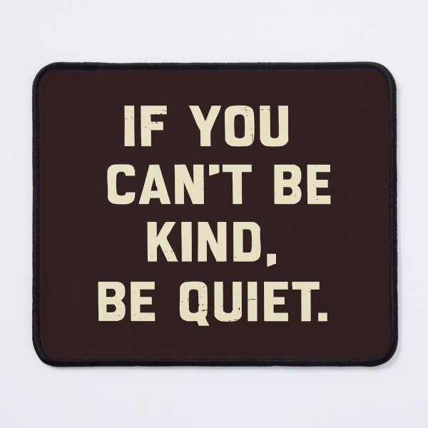 Item preview, If you can’t be kind, be quiet. designed and sold by CloudyPress.