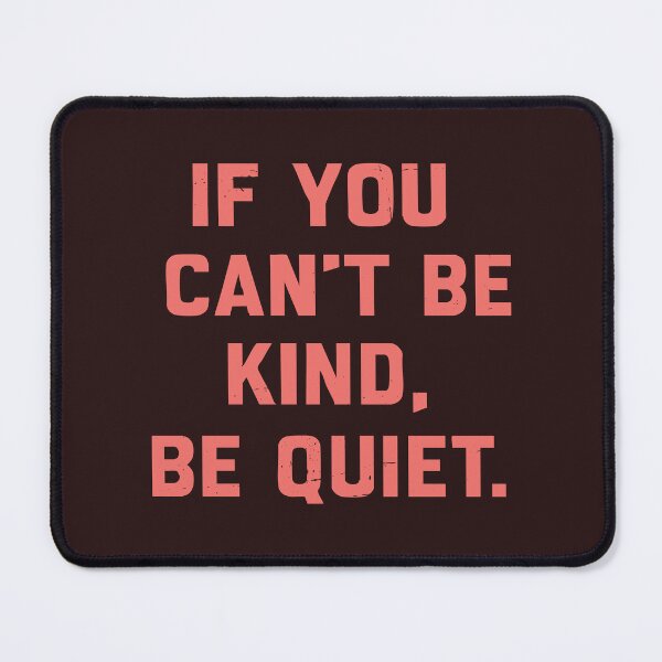 Item preview, If you can’t be kind, be quiet. designed and sold by CloudyPress.