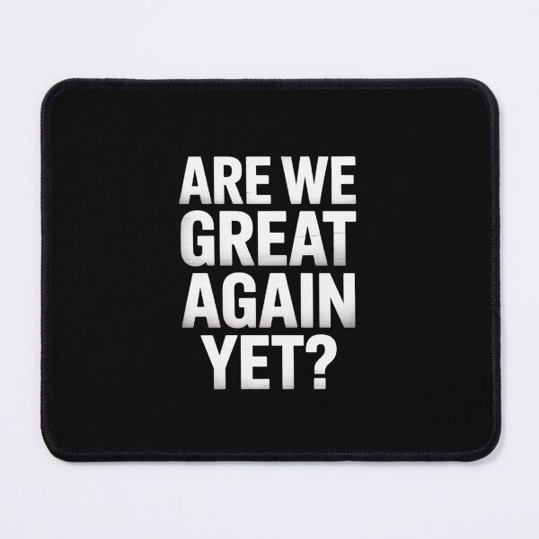 Item preview, Are We Great Again Yet Anti Trump Sarcasm Politics Humor designed and sold by RayArmstrong.