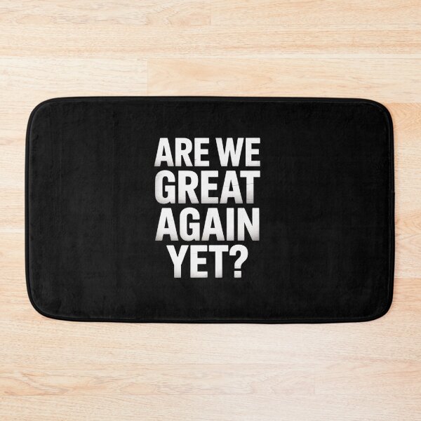 Item preview, Are We Great Again Yet Anti Trump Sarcasm Politics Humor  designed and sold by RayArmstrong.