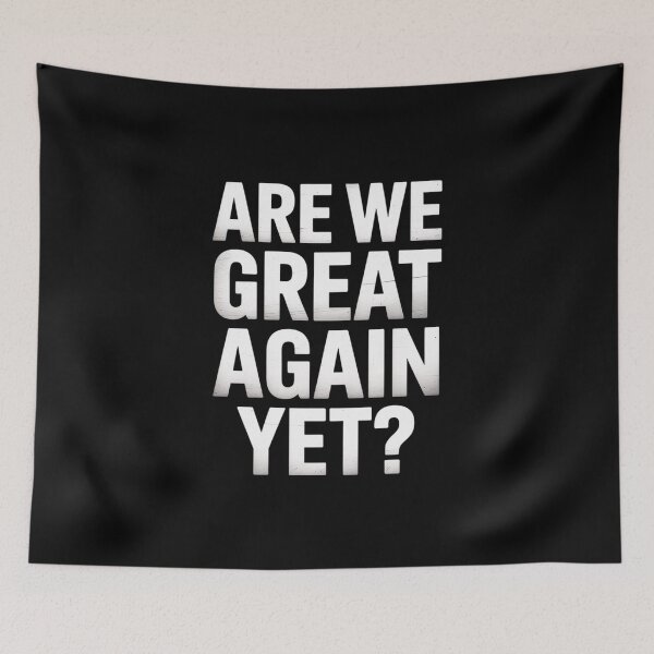 Item preview, Are We Great Again Yet Anti Trump Sarcasm Politics Humor  designed and sold by RayArmstrong.