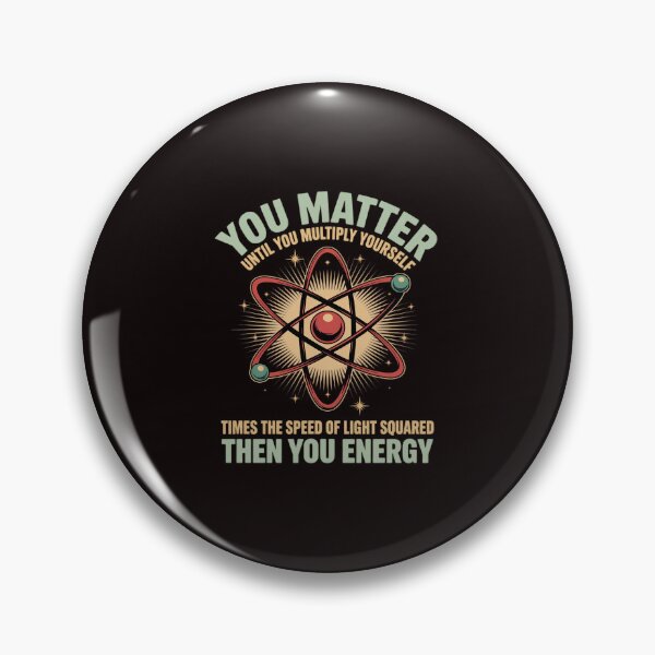 Item preview, Atom Science You Matter Energy Science Pun designed and sold by RopboxRone.
