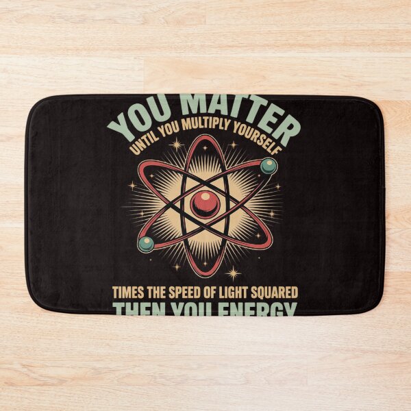 Item preview, Atom Science You Matter Energy Science Pun designed and sold by RopboxRone.