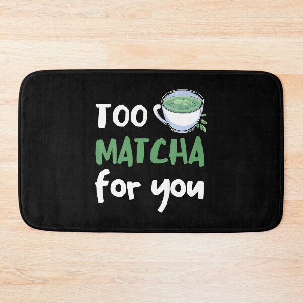 Item preview, Match Too Much For You Matcha Lover Matcha Tea Lover designed and sold by RosaliaAmber.