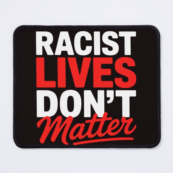Item preview, Anti Racism - Black Human Rights Racist Dont Lives Matter designed and sold by RopboxRone.