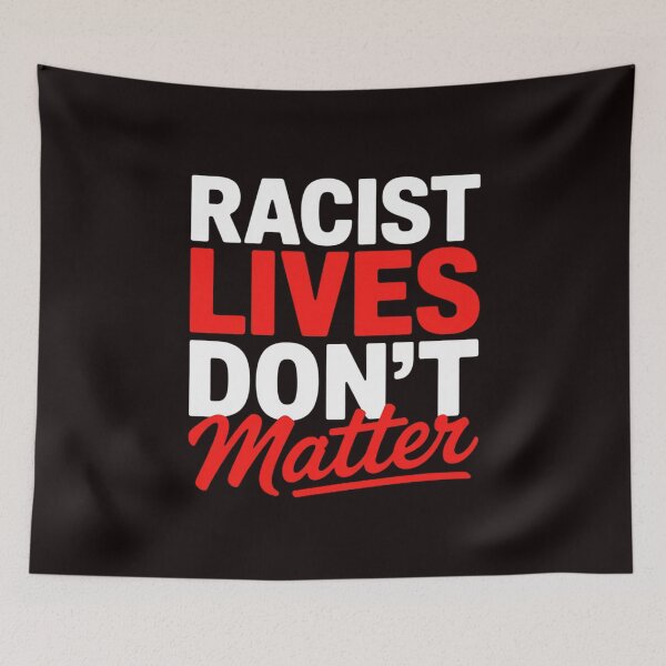 Item preview, Anti Racism - Black Human Rights Racist Dont Lives Matter designed and sold by RopboxRone.