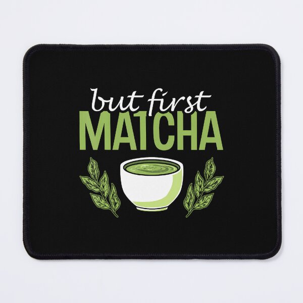 Item preview, But First Matcha Green Matcha Tea Lovers Matcha Tea designed and sold by LucilleAntoi.