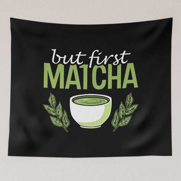 Item preview, But First Matcha Green Matcha Tea Lovers Matcha Tea designed and sold by LucilleAntoi.