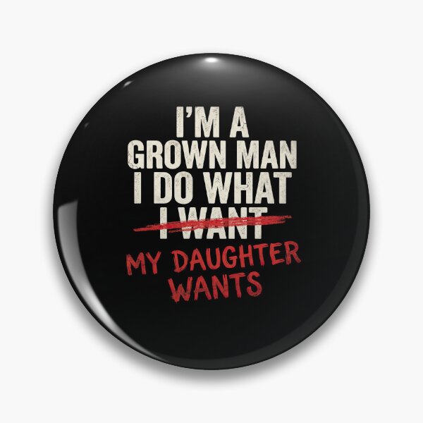 Item preview, I'm A Grown Man I Do What My Daughter Wants Funny Dad designed and sold by NovaCraft30.