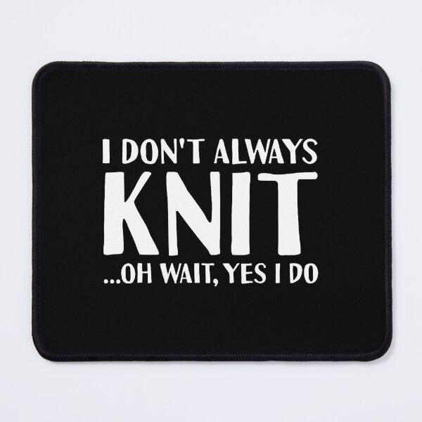 Item preview, Knitter I Don'T Always Knit Knitting designed and sold by KristenSophie.