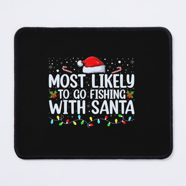 Item preview, Most Likely To Go Fishing With Santa Fishing Lover Christmas designed and sold by DeborahCarolyn.
