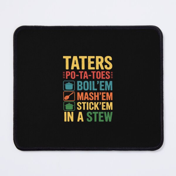 Item preview, Taters Po-ta-toes Boil Em Mash Em Stick Em In A Stew designed and sold by RustsyMin.