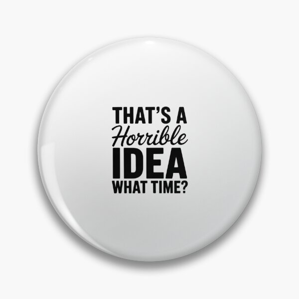 Item preview, Womens Thats A Horrible Idea What Time Novelty Party Gift designed and sold by RustsyMin.