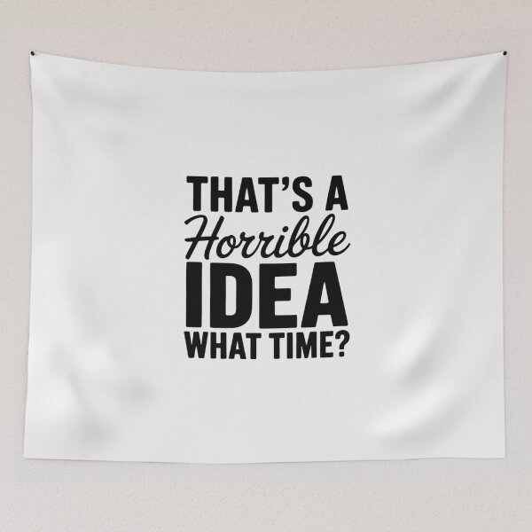 Item preview, Womens Thats A Horrible Idea What Time Novelty Party Gift designed and sold by RustsyMin.