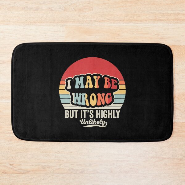 Item preview, I May Be Wrong But It'S Highly Unlikely designed and sold by JacquelineEnri.