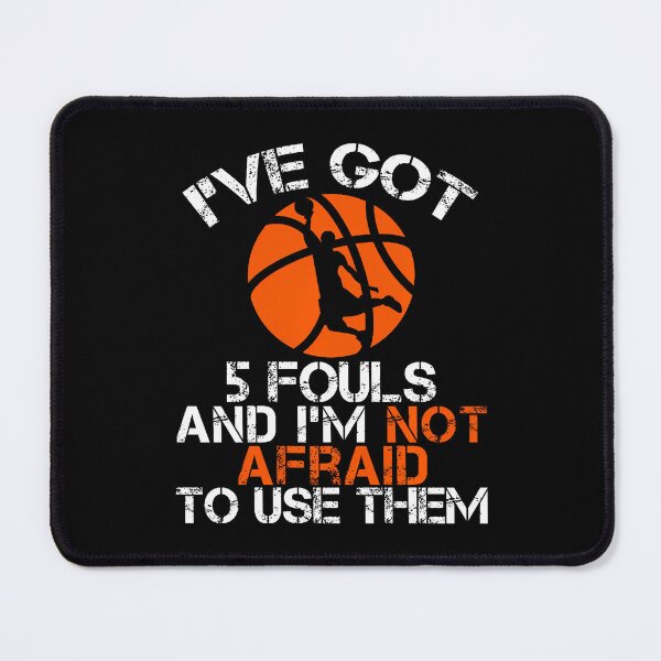 Item preview, I'Ve Got 5 Fouls And I'M Not Afraid To Use Them Basketball designed and sold by JacquelineEnri.