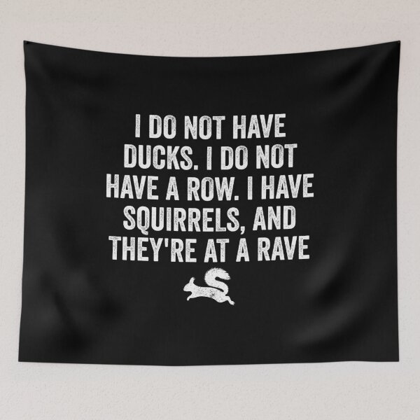 Item preview, I Do Not Have Ducks. I Do Not Have A Row. I Have Squirrels, And They're At A Rave - Funny Saying designed and sold by novelliamaera.