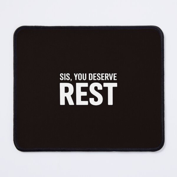 Item preview, Sis You Deserve Rest designed and sold by TechnicalSara.