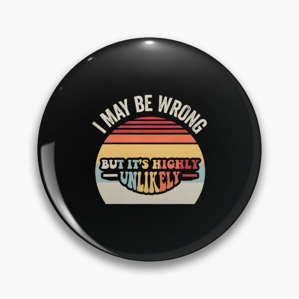 Item preview, I May Be Wrong But It'S Highly Unlikely designed and sold by LindaRuby1.