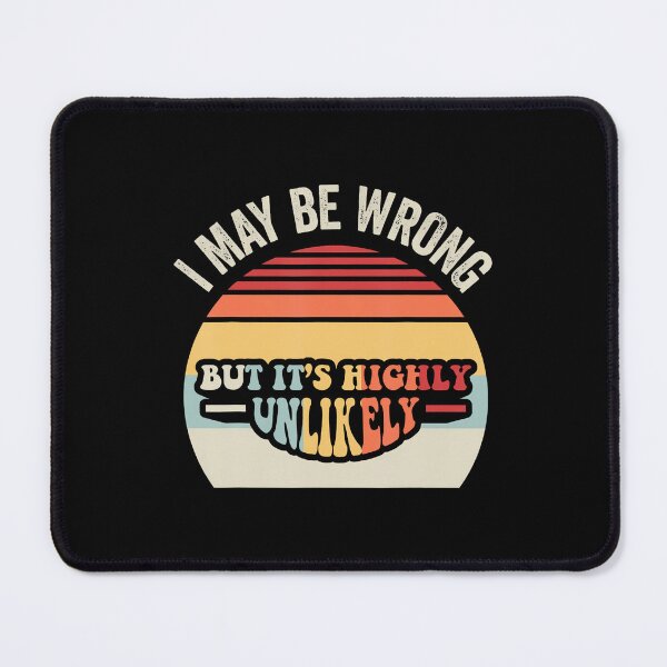 Item preview, I May Be Wrong But It'S Highly Unlikely designed and sold by LindaRuby1.