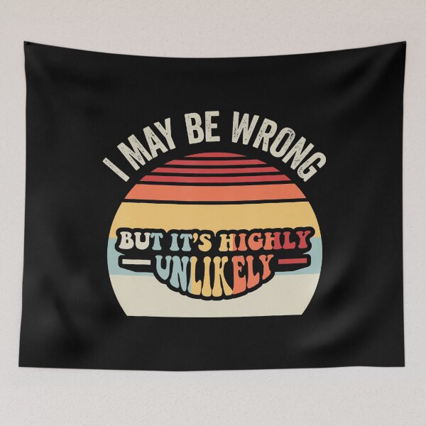 Item preview, I May Be Wrong But It'S Highly Unlikely designed and sold by LindaRuby1.