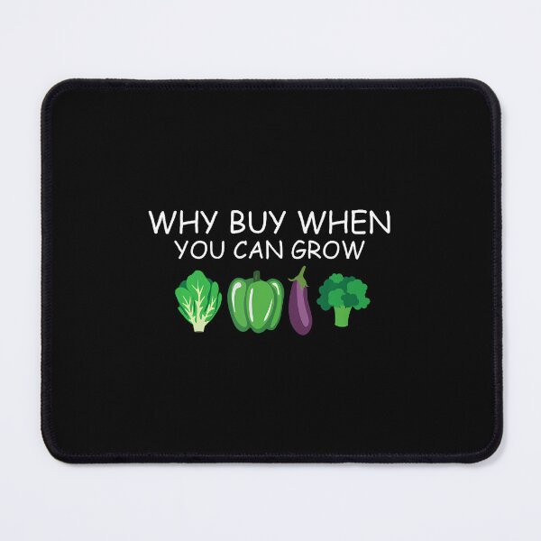 Item preview, Why Buy When You Can Grow Organic Vegetable Gardener designed and sold by SelmaBonnie.