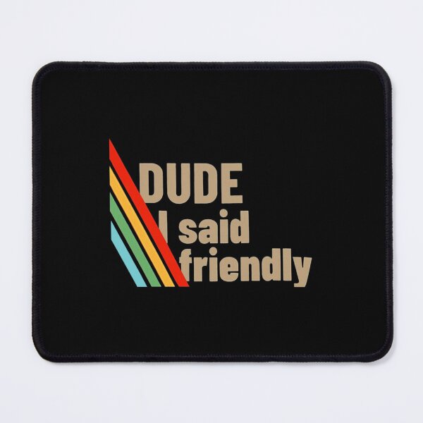Item preview, Arc Raiders - Dude I Said Friendly designed and sold by JayeAdorableCat.
