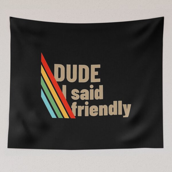 Item preview, Arc Raiders - Dude I Said Friendly designed and sold by JayeAdorableCat.