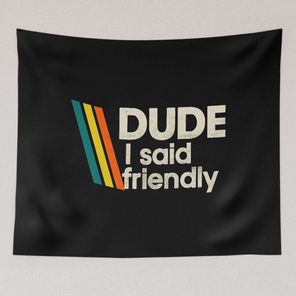 Item preview, Arc Raiders - Dude I Said Friendly designed and sold by JayeAdorableCat.