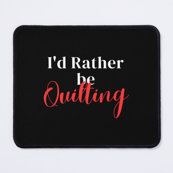Item preview, I'D Rather Be Quilting designed and sold by FlorenceNorma.