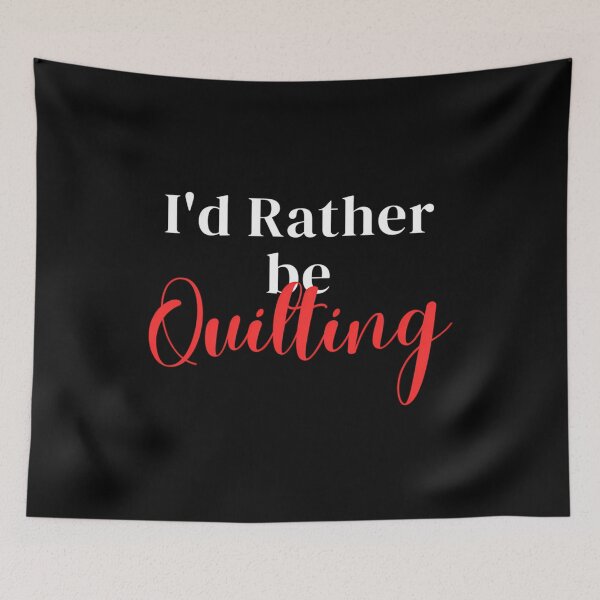 Item preview, I'D Rather Be Quilting designed and sold by FlorenceNorma.
