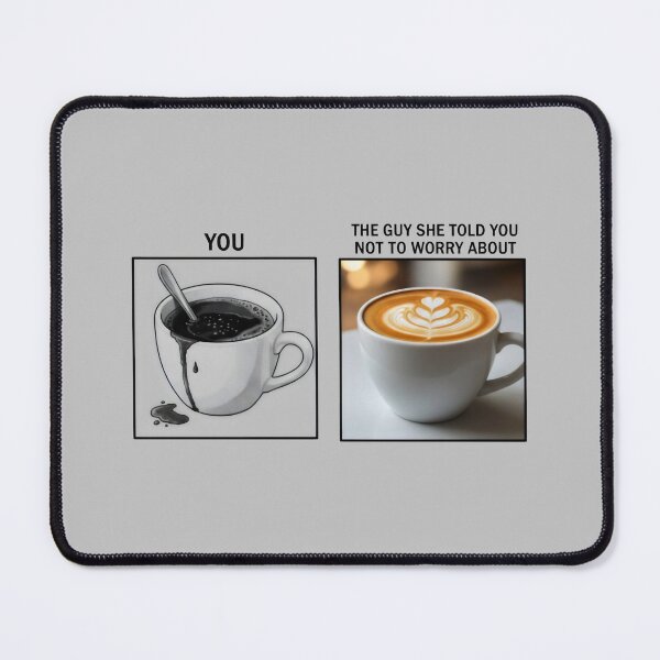 Item preview, You vs The Guy She Told Me Not to Worry About Coffee Comparison Relationship Meme Design designed and sold by SplashTastic.