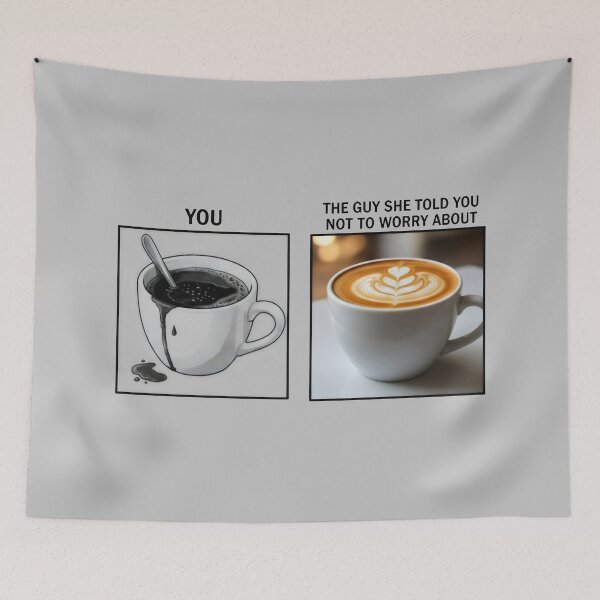 Item preview, You vs The Guy She Told Me Not to Worry About Coffee Comparison Relationship Meme Design designed and sold by SplashTastic.
