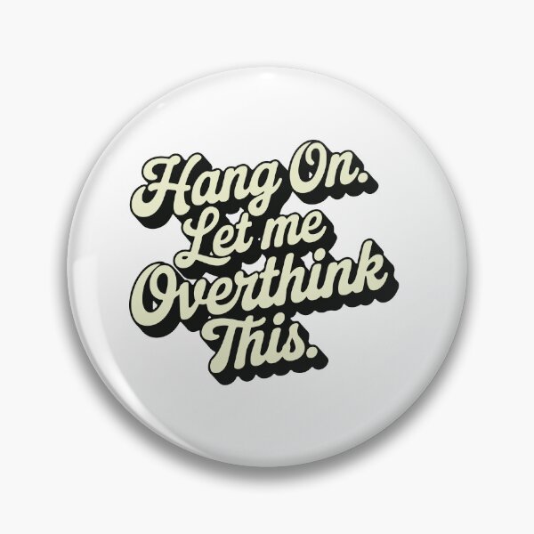 Item preview, Hang On, Let me overthink this  designed and sold by HASHTAG2020.