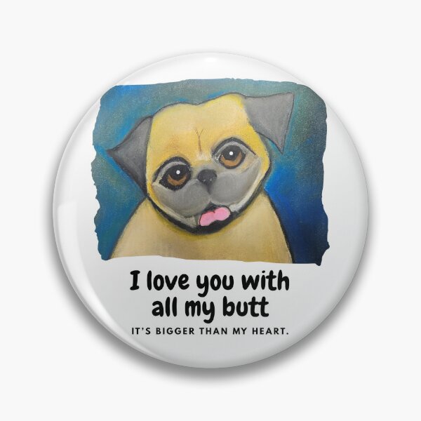 Item preview, Pug Dog Lover I love you with all my butt. It's bigger than my heart. designed and sold by ByToriKelley.