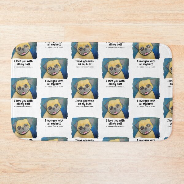 Item preview, Pug Dog Lover I love you with all my butt. It's bigger than my heart. designed and sold by ByToriKelley.