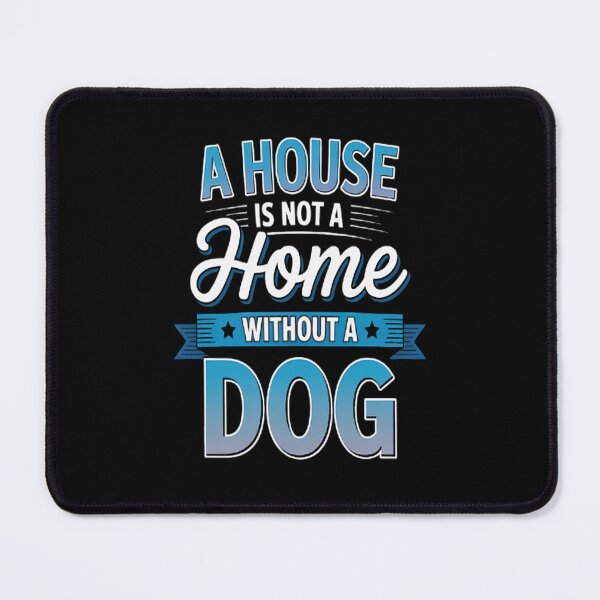 Item preview, A House Is Not A Home Without A Dog Paw Mom Dad designed and sold by Lucaseinar.