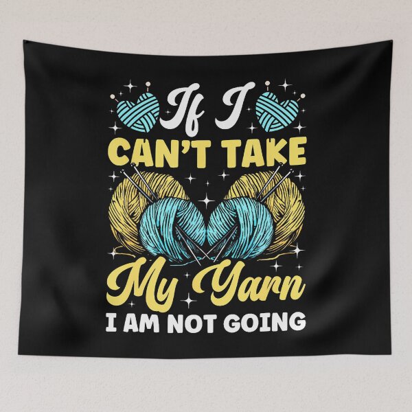 Item preview, If I Can'T Take My Yarn I Am Not Going Crocheting designed and sold by LauraLydiaa.
