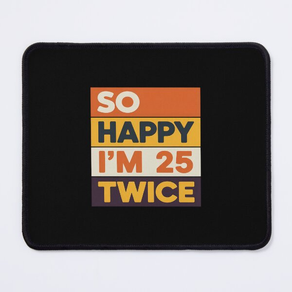 Item preview, So Happy Im 25 Twice 50th Birthday 50 Years Old Bday designed and sold by LittleDame.