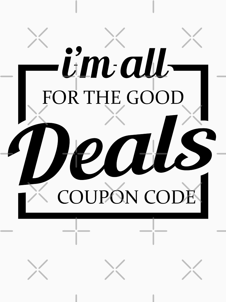"I'm All For The Good Deals Coupon Code" Tshirt for Sale by aubreydc15