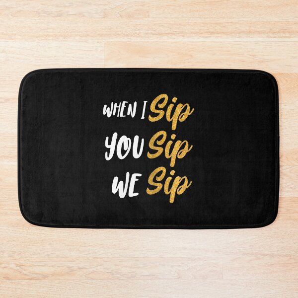 Item preview, When I Sip You Sip We Sip designed and sold by CalvinSteemer.