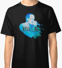 Well I Do Classic T-Shirt