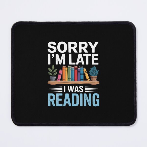 Item preview, Sorry I'm Late I was Reading Book Lover Bookworm Bibliophile designed and sold by GasVille.