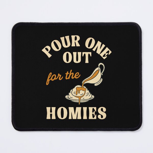 Item preview, Pour One Out for the Homies Gravy Mashed Potatoes Pun designed and sold by haitrieuic96.